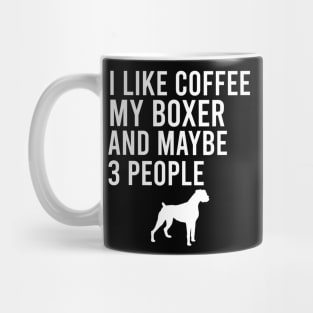 I like coffee my boxer and maybe 3 people Mug